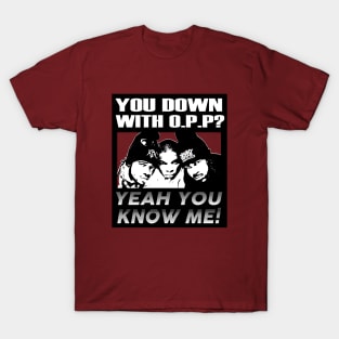 OG Rappers - NAughty By Nature - YOU DOWN WITH OPP? T-Shirt